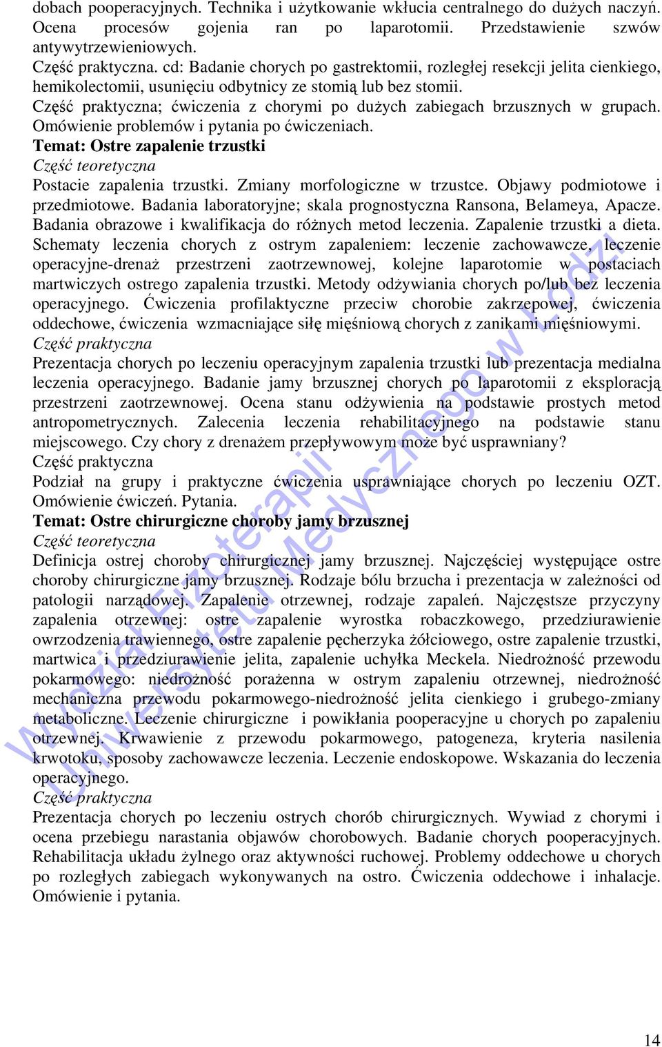 Część praktyczna; ćwiczenia z chorymi po dużych zabiegach brzusznych w grupach. Omówienie problemów i pytania po ćwiczeniach.