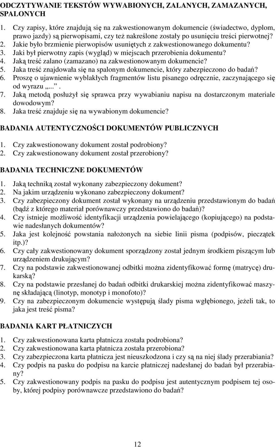 Jakie było brzmienie pierwopisów usuniętych z zakwestionowanego dokumentu? 3. Jaki był pierwotny zapis (wygląd) w miejscach przerobienia dokumentu? 4.