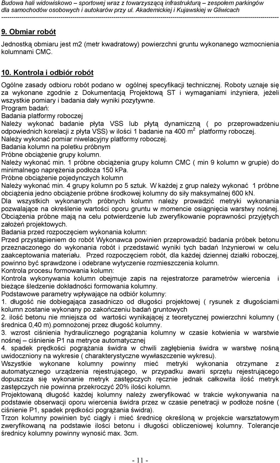 Roboty uznaje się za wykonane zgodnie z Dokumentacją Projektową ST i wymaganiami inżyniera, jeżeli wszystkie pomiary i badania dały wyniki pozytywne.