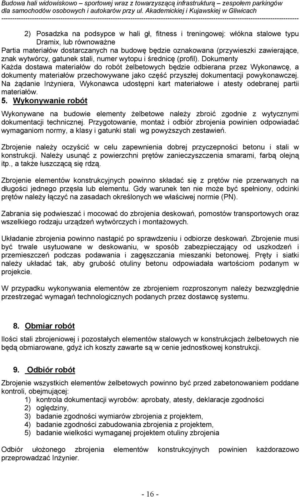 Dokumenty Każda dostawa materiałów do robót żelbetowych będzie odbierana przez Wykonawcę, a dokumenty materiałów przechowywane jako część przyszłej dokumentacji powykonawczej.