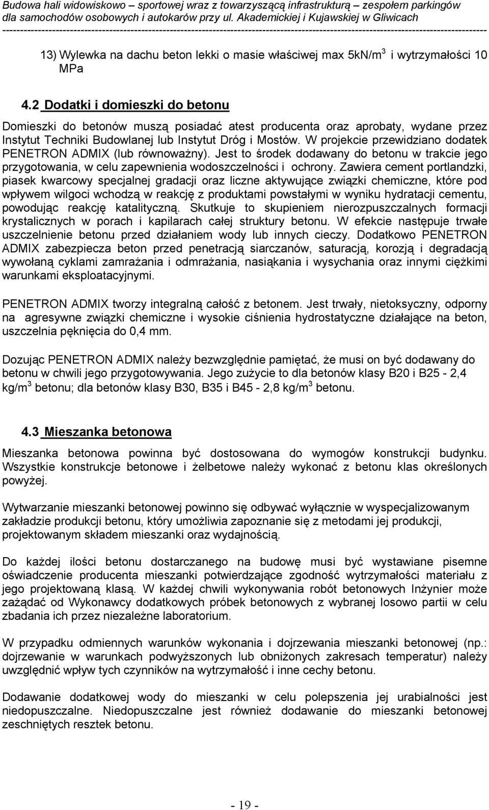 W projekcie przewidziano dodatek PENETRON ADMIX (lub równoważny). Jest to środek dodawany do betonu w trakcie jego przygotowania, w celu zapewnienia wodoszczelności i ochrony.