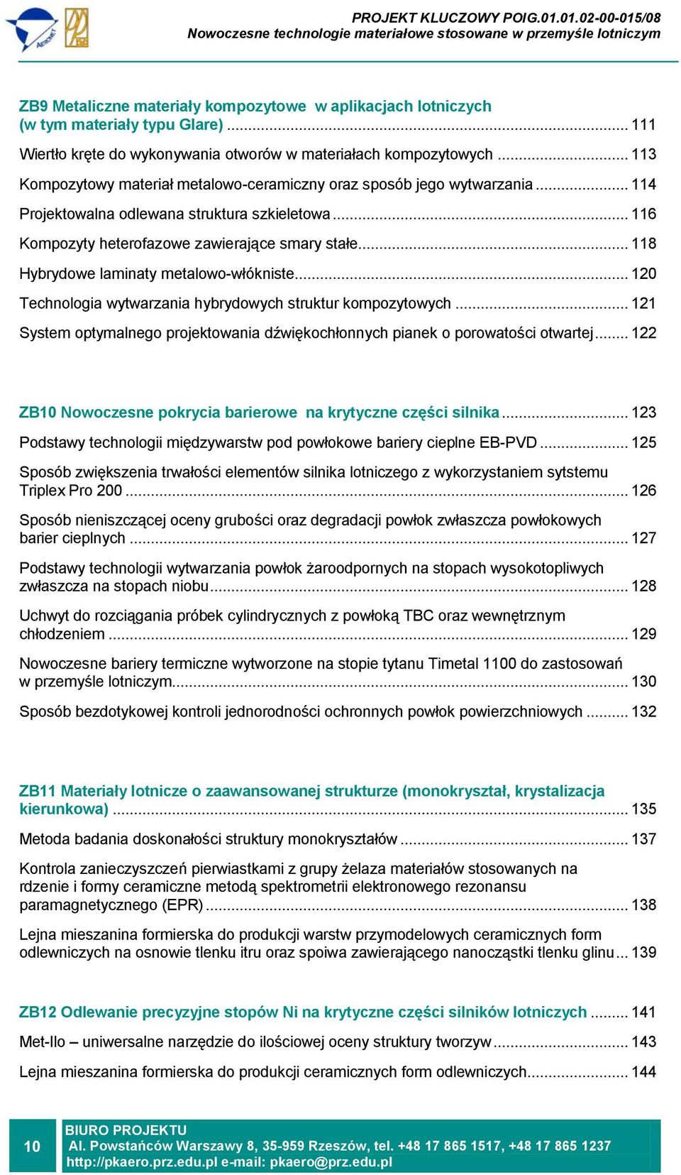 .. 118 Hybrydowe laminaty metalowo-włókniste... 120 Technologia wytwarzania hybrydowych struktur kompozytowych... 121 System optymalnego projektowania dźwiękochłonnych pianek o porowatości otwartej.