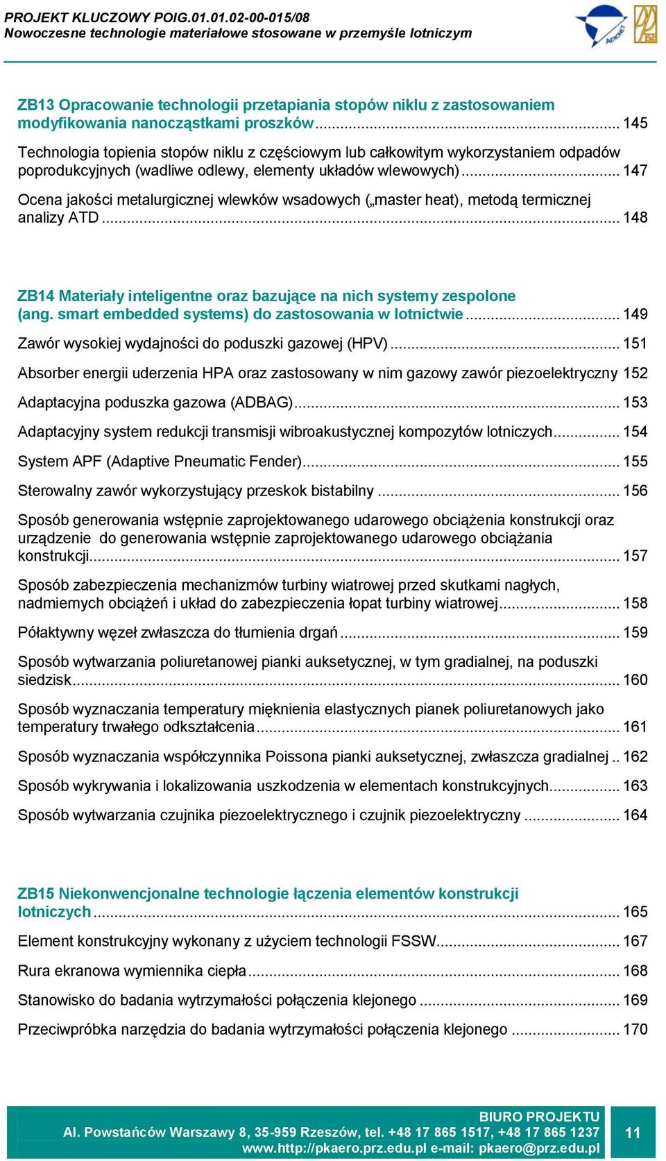 .. 147 Ocena jakości metalurgicznej wlewków wsadowych ( master heat), metodą termicznej analizy ATD... 148 ZB14 Materiały inteligentne oraz bazujące na nich systemy zespolone (ang.