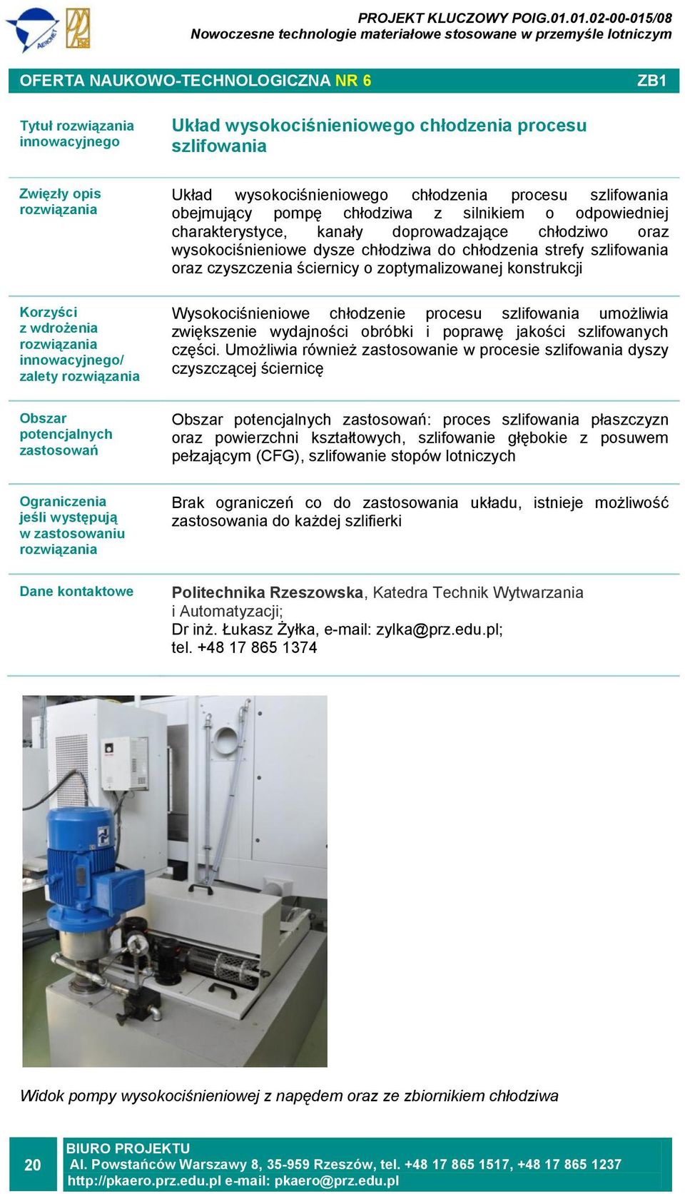 konstrukcji Wysokociśnieniowe chłodzenie procesu szlifowania umożliwia zwiększenie wydajności obróbki i poprawę jakości szlifowanych części.