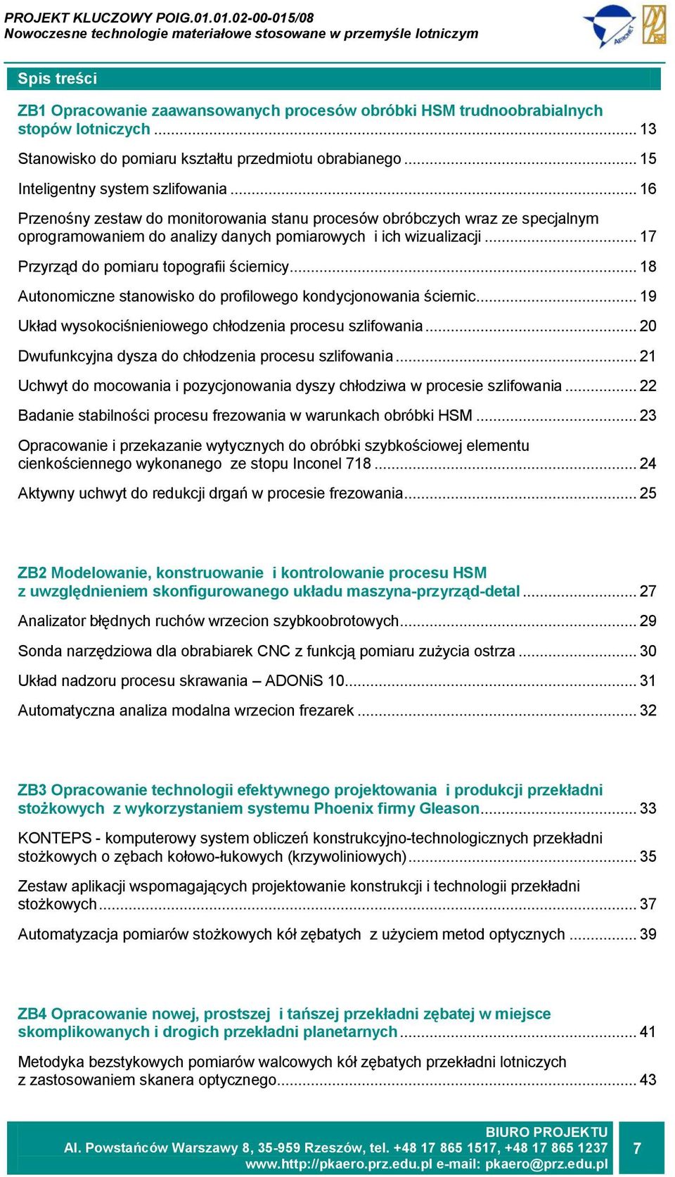 .. 18 Autonomiczne stanowisko do profilowego kondycjonowania ściernic... 19 Układ wysokociśnieniowego chłodzenia procesu szlifowania... 20 Dwufunkcyjna dysza do chłodzenia procesu szlifowania.