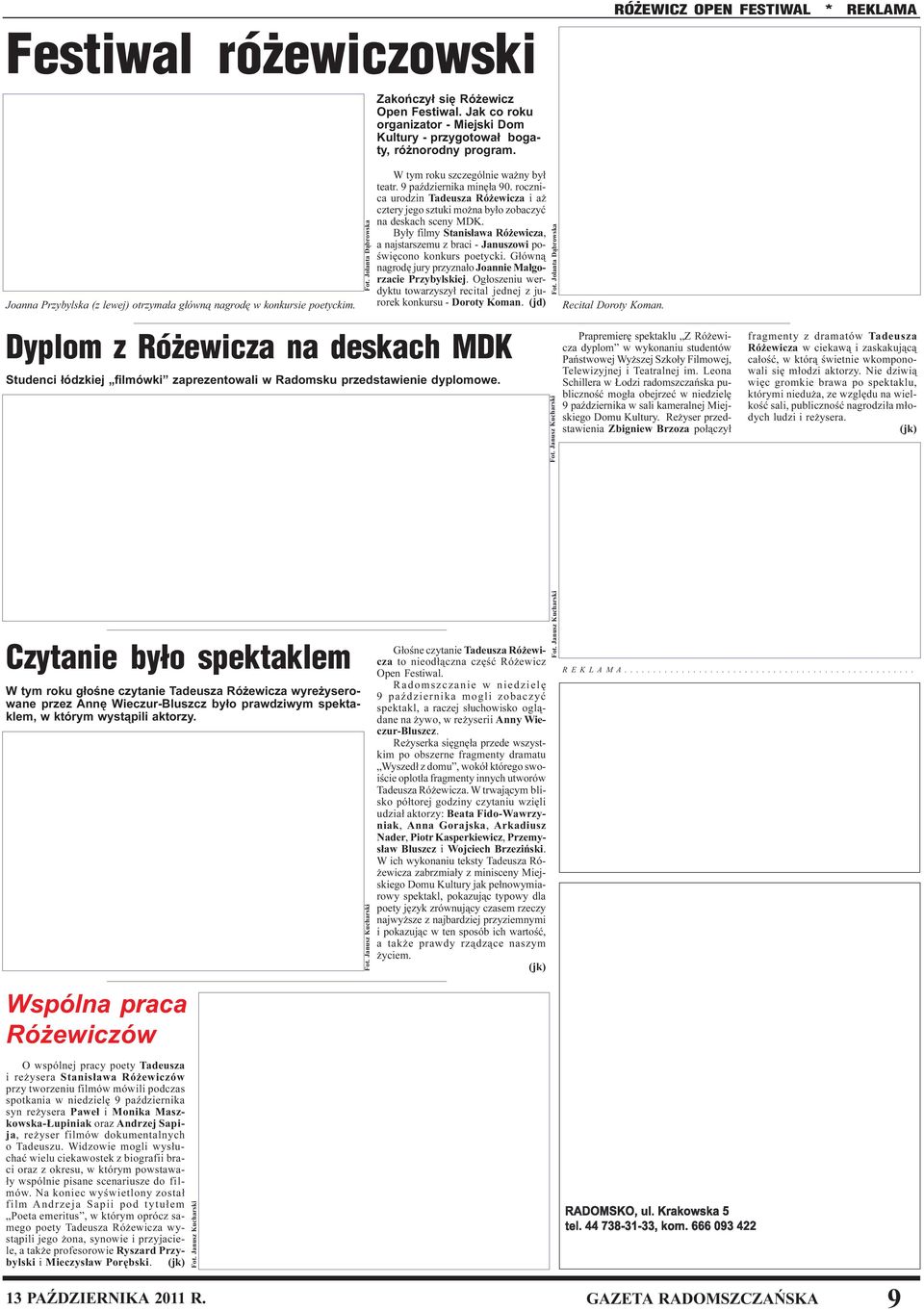 rocznica urodzin Tadeusza Ró ewicza i a cztery jego sztuki mo na by³o zobaczyæ na deskach sceny MDK. By³y filmy Stanis³awa Ró ewicza, a najstarszemu z braci - Januszowi poœwiêcono konkurs poetycki.