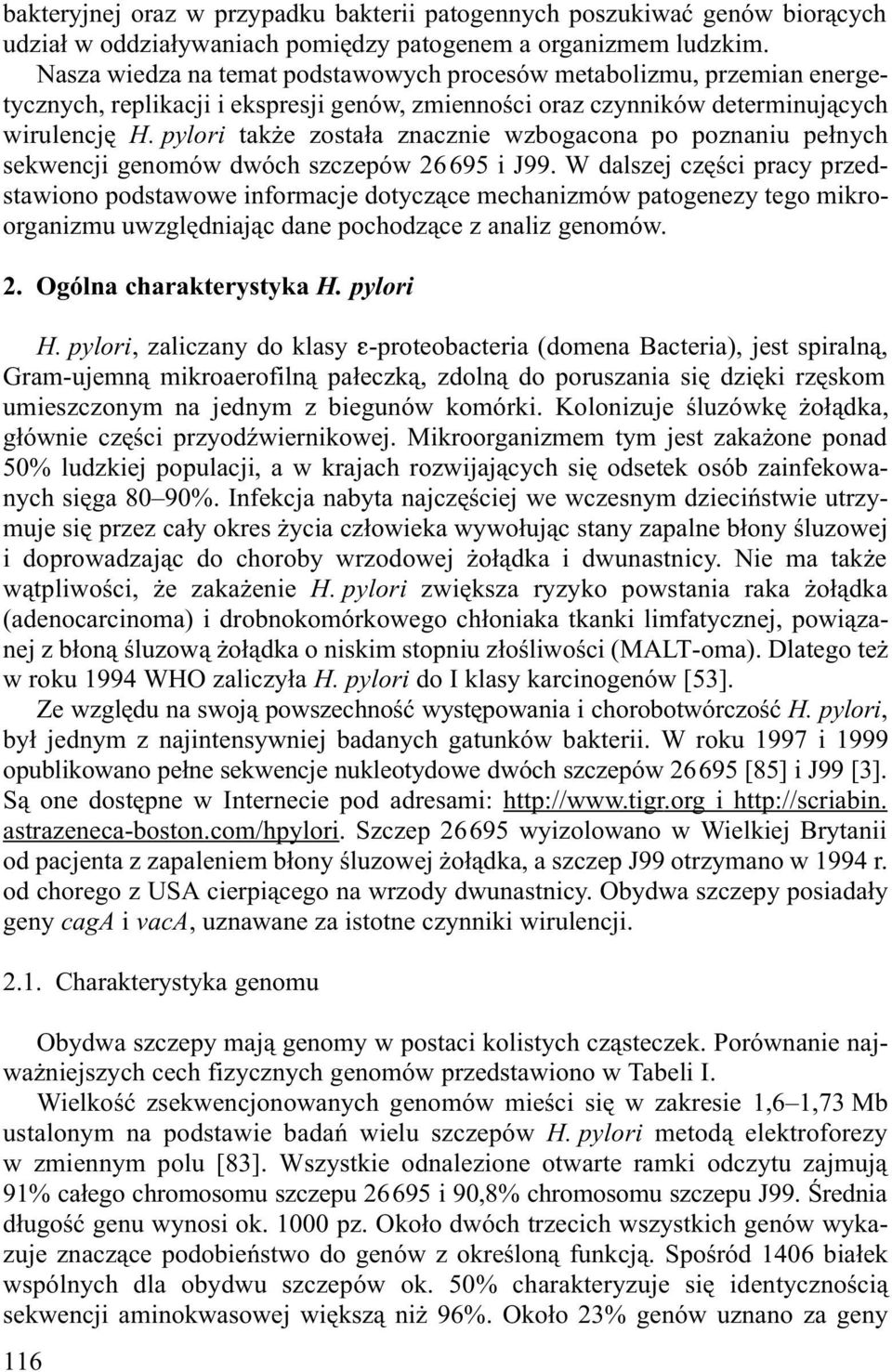 pylori tak e zosta³a znacznie wzbogacona po poznaniu pe³nych sekwencji genomów dwóch szczepów 26695 i J99.