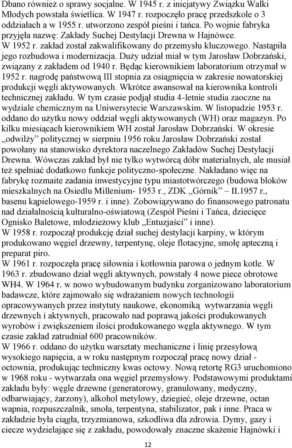 Duży udział miał w tym Jarosław Dobrzański, związany z zakładem od 1940 r. Będąc kierownikiem laboratorium otrzymał w 1952 r.