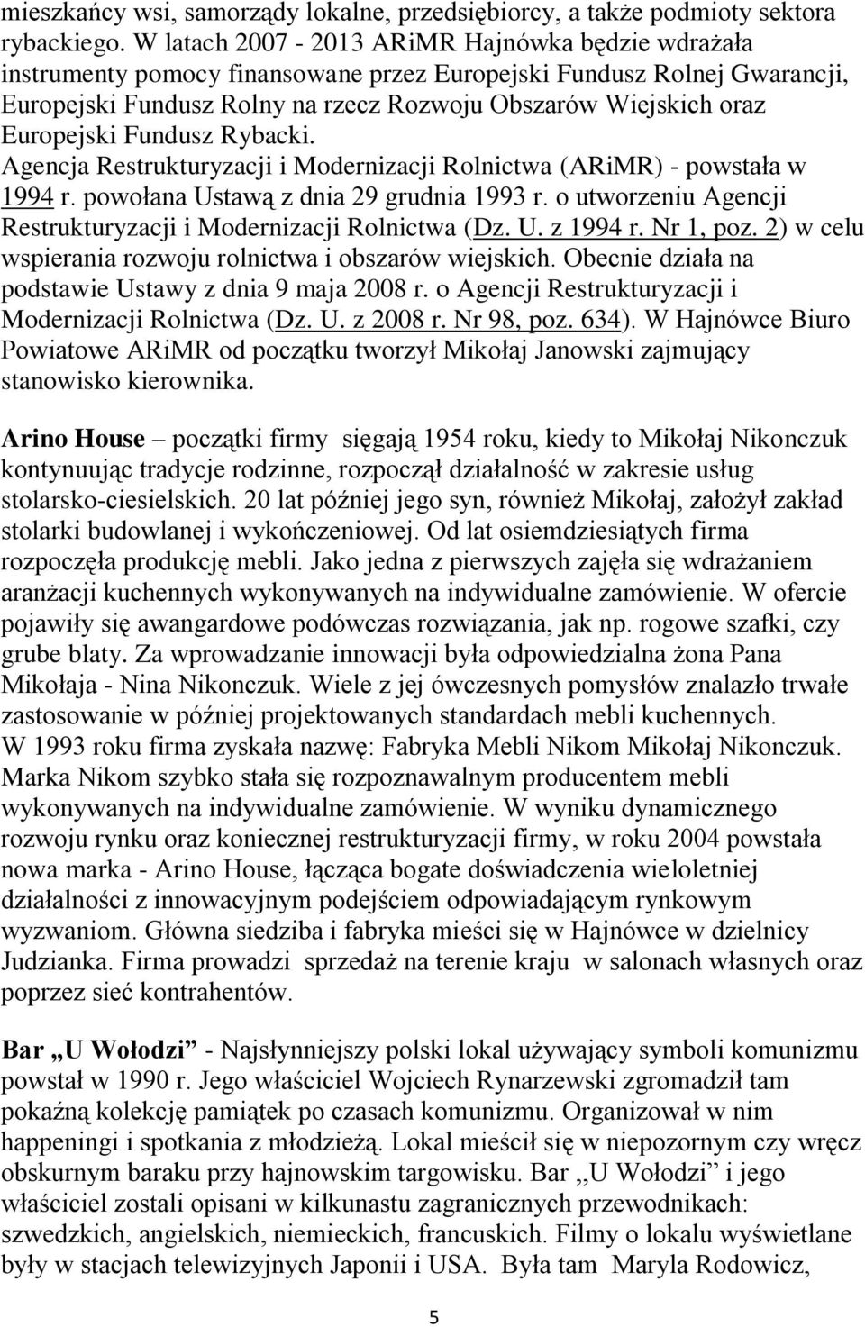 Europejski Fundusz Rybacki. Agencja Restrukturyzacji i Modernizacji Rolnictwa (ARiMR) - powstała w 1994 r. powołana Ustawą z dnia 29 grudnia 1993 r.