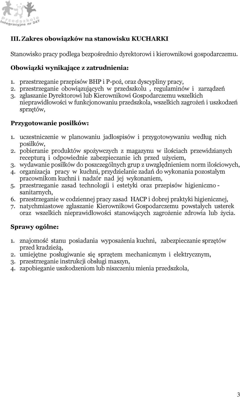 zgłaszanie Dyrektorowi lub Kierownikowi Gospodarczemu wszelkich nieprawidłowości w funkcjonowaniu przedszkola, wszelkich zagrożeń i uszkodzeń sprzętów, Przygotowanie posiłków: 1.