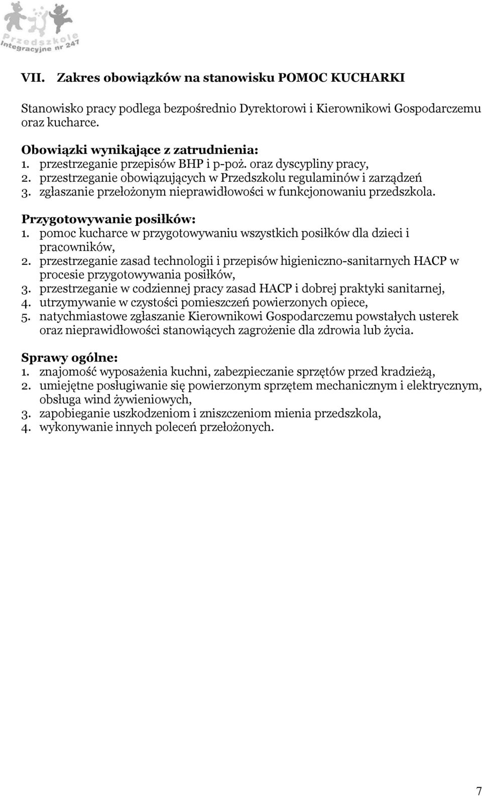 przestrzeganie w codziennej pracy zasad HACP i dobrej praktyki sanitarnej, 4. utrzymywanie w czystości pomieszczeń powierzonych opiece, 5.