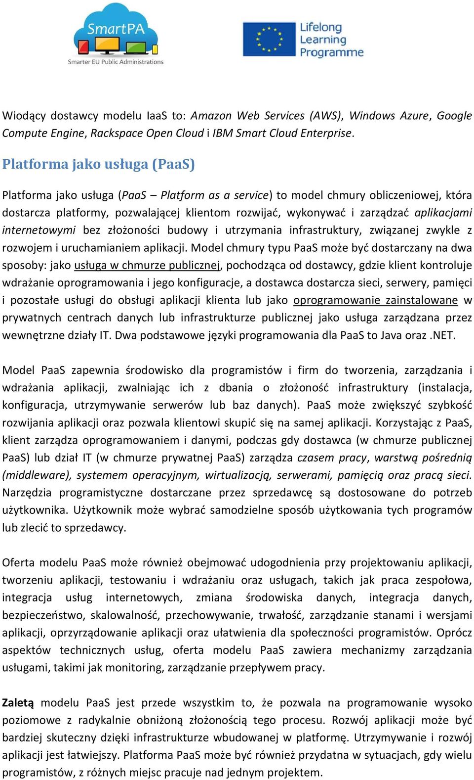 aplikacjami internetowymi bez złożoności budowy i utrzymania infrastruktury, związanej zwykle z rozwojem i uruchamianiem aplikacji.