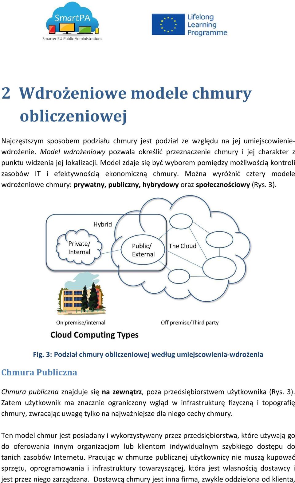 Model zdaje się być wyborem pomiędzy możliwością kontroli zasobów IT i efektywnością ekonomiczną chmury.