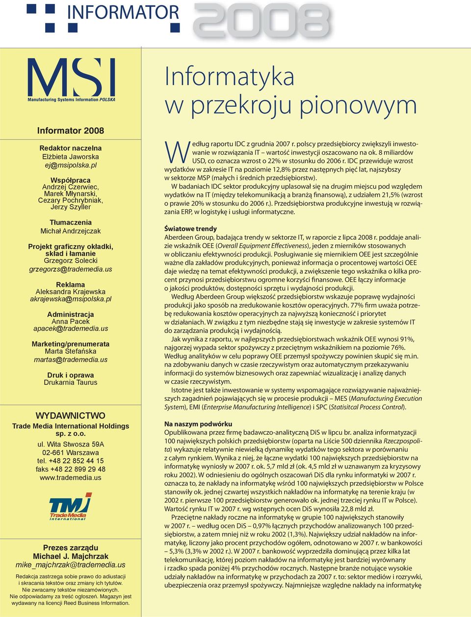 us Reklama Aleksandra Krajewska akrajewska@msipolska.pl Administracja Anna Pacek apacek@trademedia.us Marketing/prenumerata Marta Stefańska martas@trademedia.