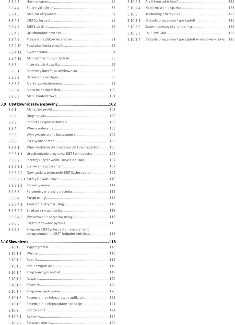 8.4.9 Przesyłanie...91 plików do analizy 3.10.3.4 Blokada...126 programów typu Exploit w środowisku Java 3.8.4.10 Powiadomienia...92 e-mail 3.8.4.11 Kwarantanna...94 3.8.4.12 Microsoft.