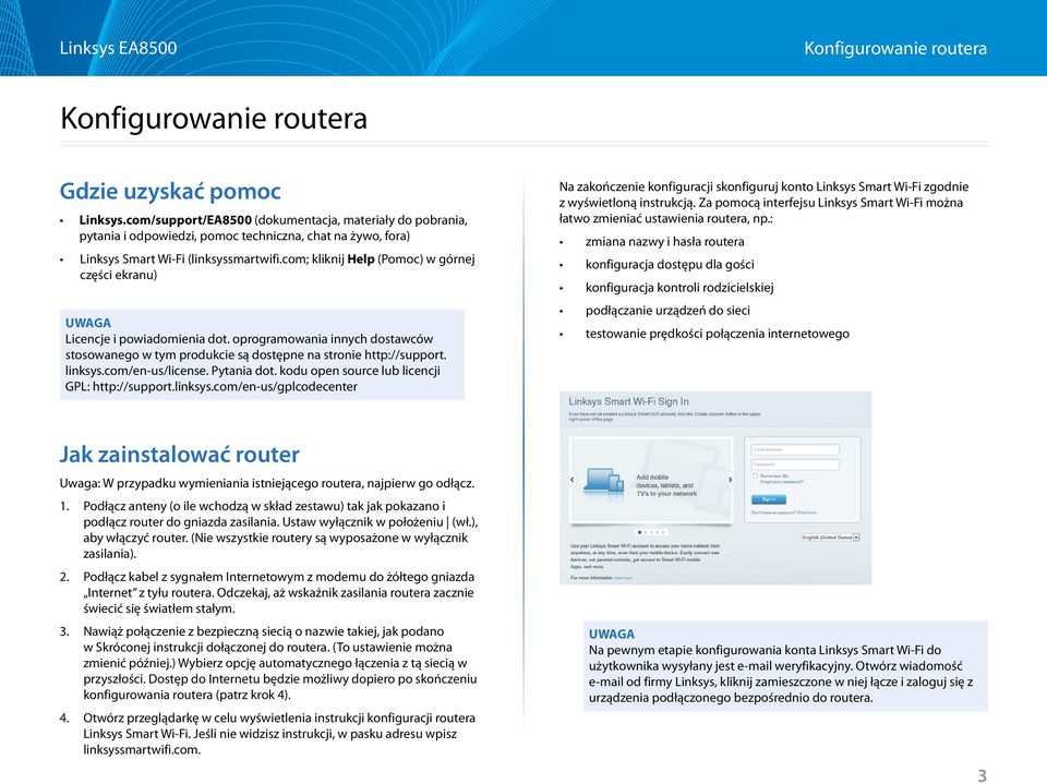 com; kliknij Help (Pomoc) w górnej części ekranu) UWAGA Licencje i powiadomienia dot. oprogramowania innych dostawców stosowanego w tym produkcie są dostępne na stronie http://support. linksys.