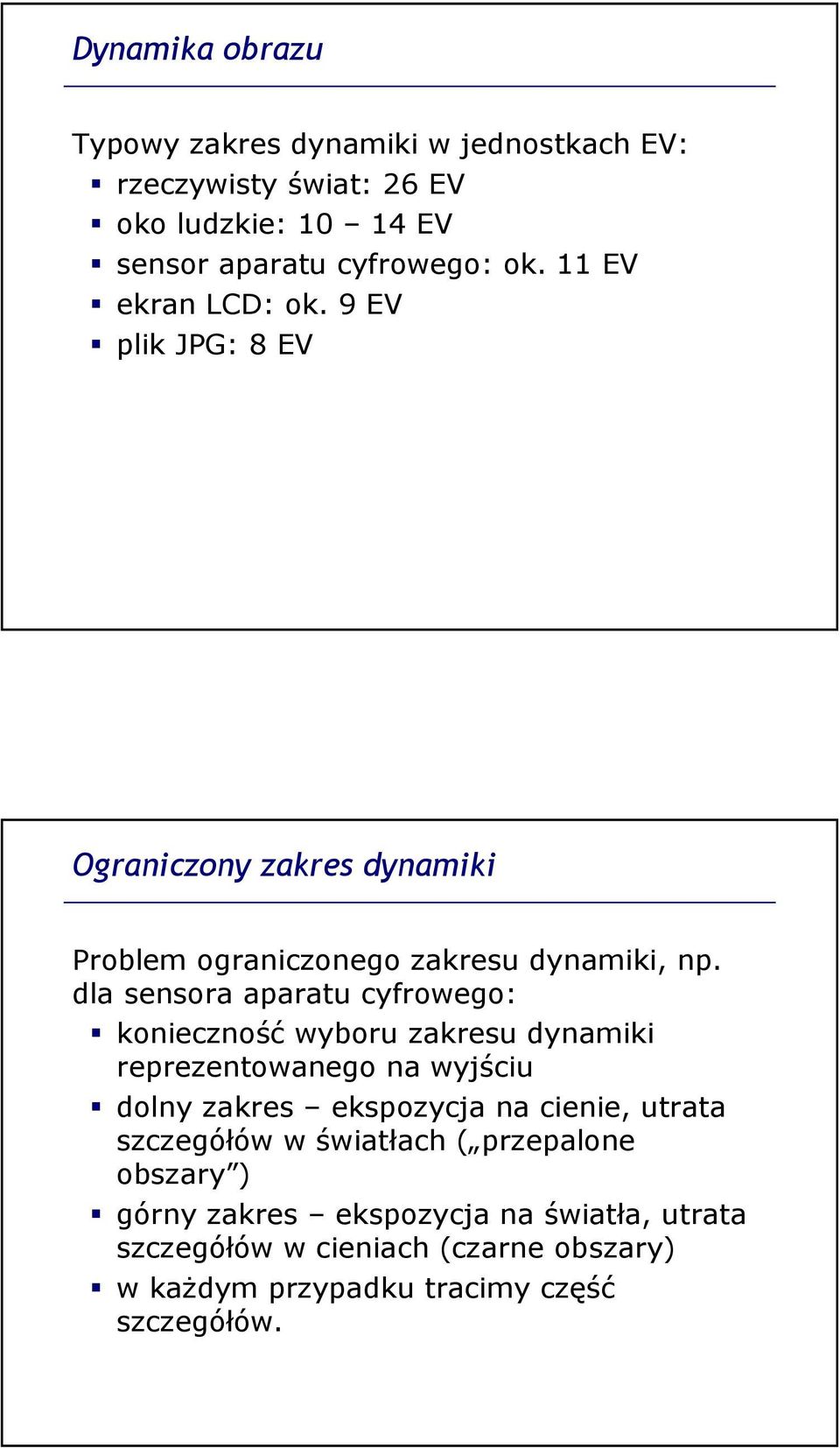 dla sensora aparatu cyfrowego: konieczność wyboru zakresu dynamiki reprezentowanego na wyjściu dolny zakres ekspozycja na cienie, utrata