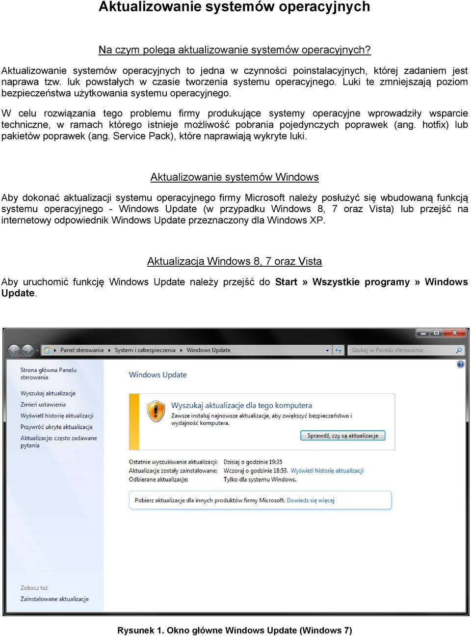 W celu rozwiązania tego problemu firmy produkujące systemy operacyjne wprowadziły wsparcie techniczne, w ramach którego istnieje możliwość pobrania pojedynczych poprawek (ang.