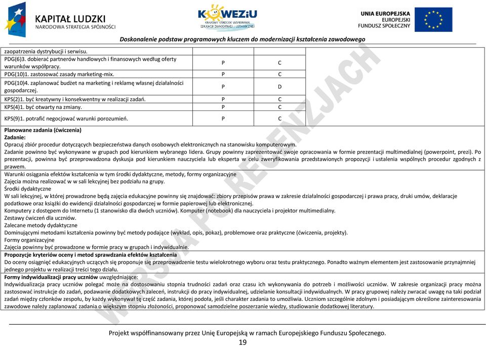 potrafić negocjować warunki porozumień. lanowane zadania (ćwiczenia) Zadanie: Opracuj zbiór procedur dotyczących bezpieczeństwa danych osobowych elektronicznych na stanowisku komputerowym.