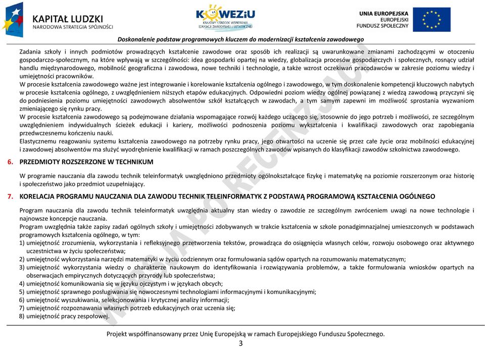 technologie, a także wzrost oczekiwań pracodawców w zakresie poziomu wiedzy i umiejętności pracowników.