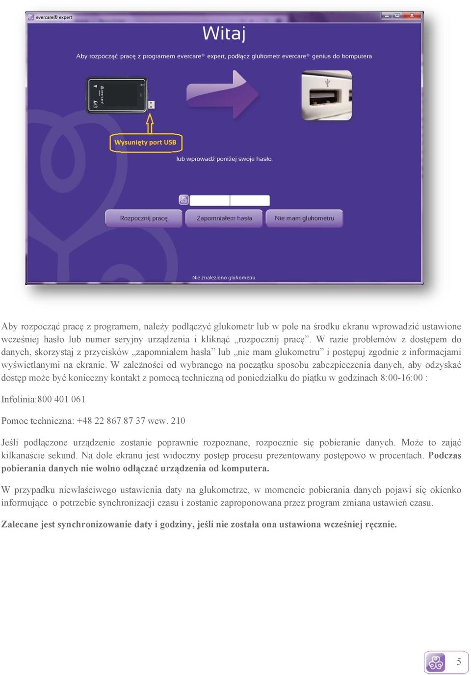 W zależności od wybranego na początku sposobu zabezpieczenia danych, aby odzyskać dostęp może być konieczny kontakt z pomocą techniczną od poniedziałku do piątku w godzinach 8:00-16:00 :