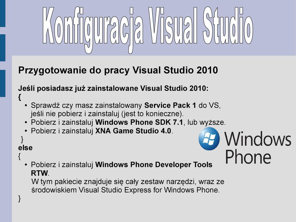 Pobierz i zainstaluj Windows Phone SDK 7.1, lub wyższe. Pobierz i zainstaluj XNA Game Studio 4.0.