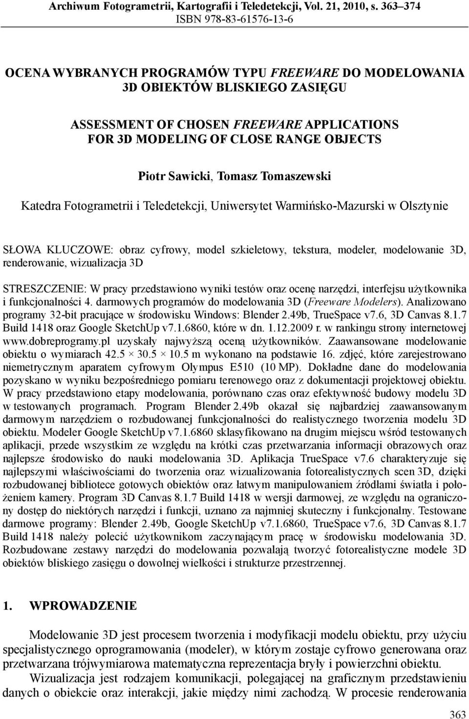 Piotr Sawicki, Tomasz Tomaszewski Katedra Fotogrametrii i Teledetekcji, Uniwersytet Warmińsko-Mazurski w Olsztynie SŁOWA KLUCZOWE: obraz cyfrowy, model szkieletowy, tekstura, modeler, modelowanie 3D,