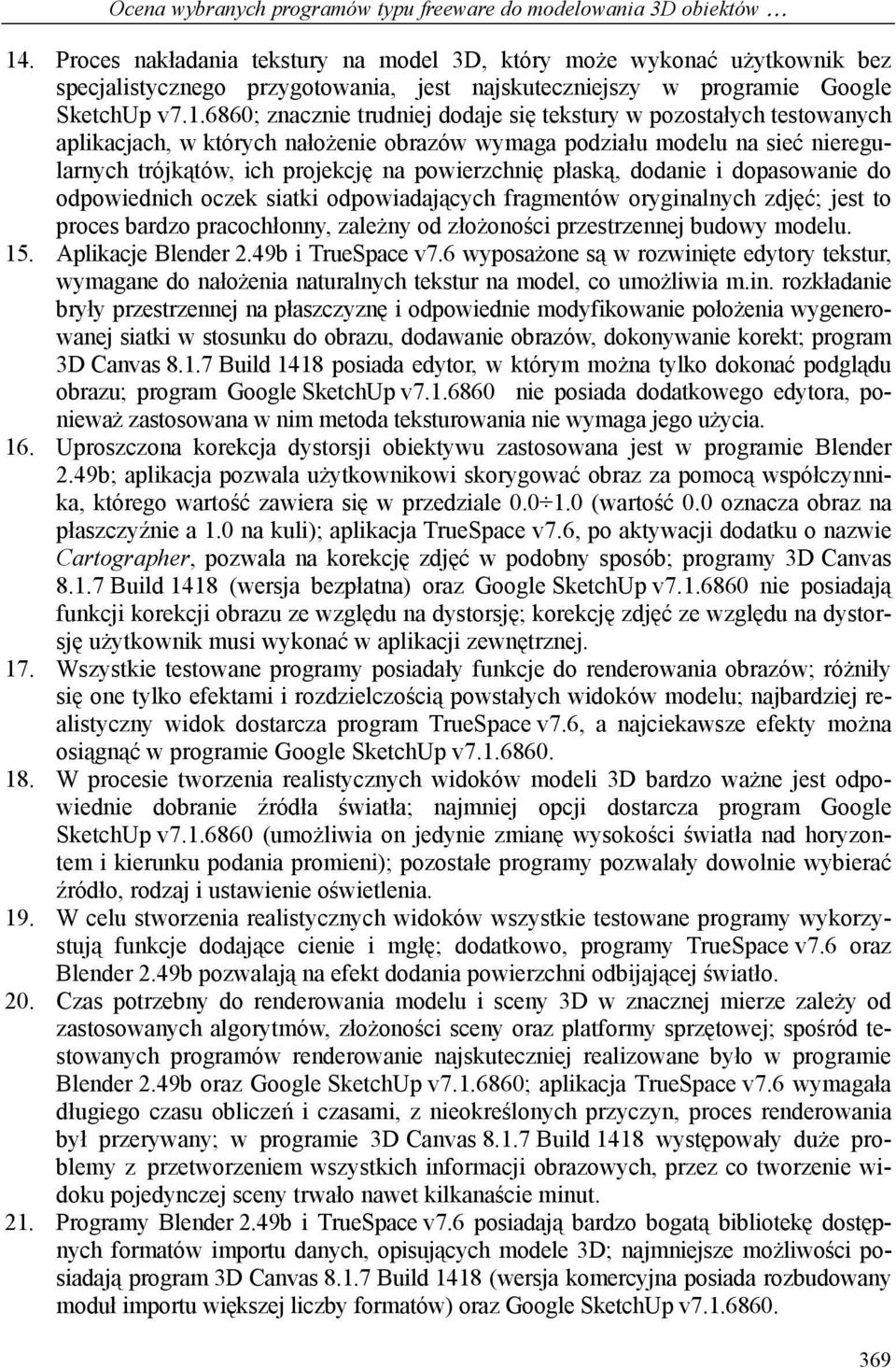 6860; znacznie trudniej dodaje się tekstury w pozostałych testowanych aplikacjach, w których nałożenie obrazów wymaga podziału modelu na sieć nieregularnych trójkątów, ich projekcję na powierzchnię