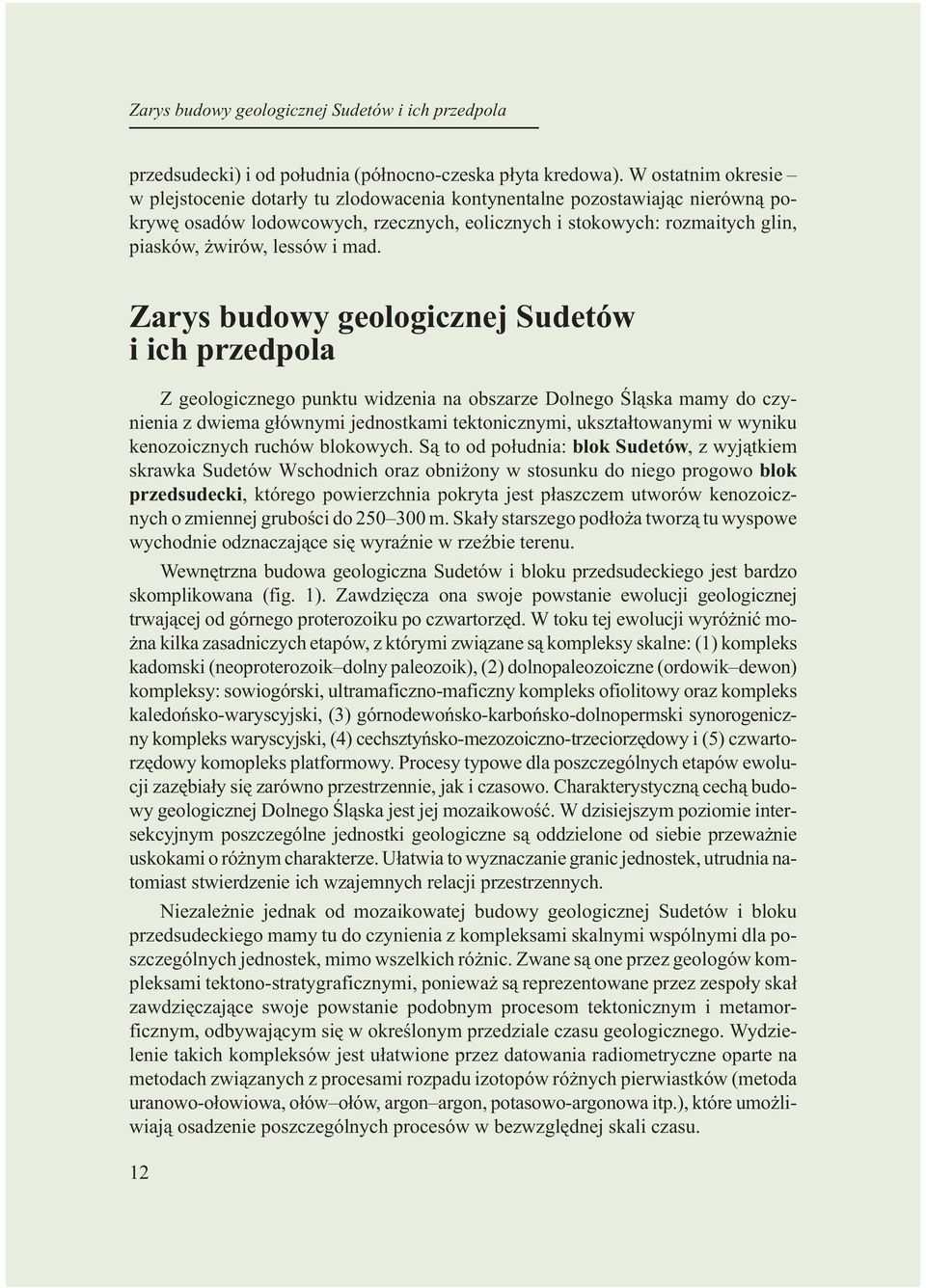 mad. Zarys budowy geologicznej Sudetów i ich przedpola Z geologicznego punktu widzenia na obszarze Dolnego Œl¹ska mamy do czynienia z dwiema g³ównymi jednostkami tektonicznymi, ukszta³towanymi w