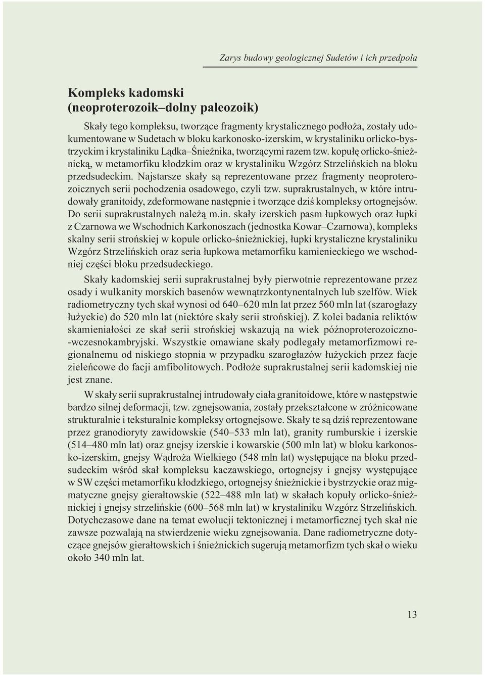 kopu³ê orlicko-œnie - nick¹, w metamorfiku k³odzkim oraz w krystaliniku Wzgórz Strzeliñskich na bloku przedsudeckim.