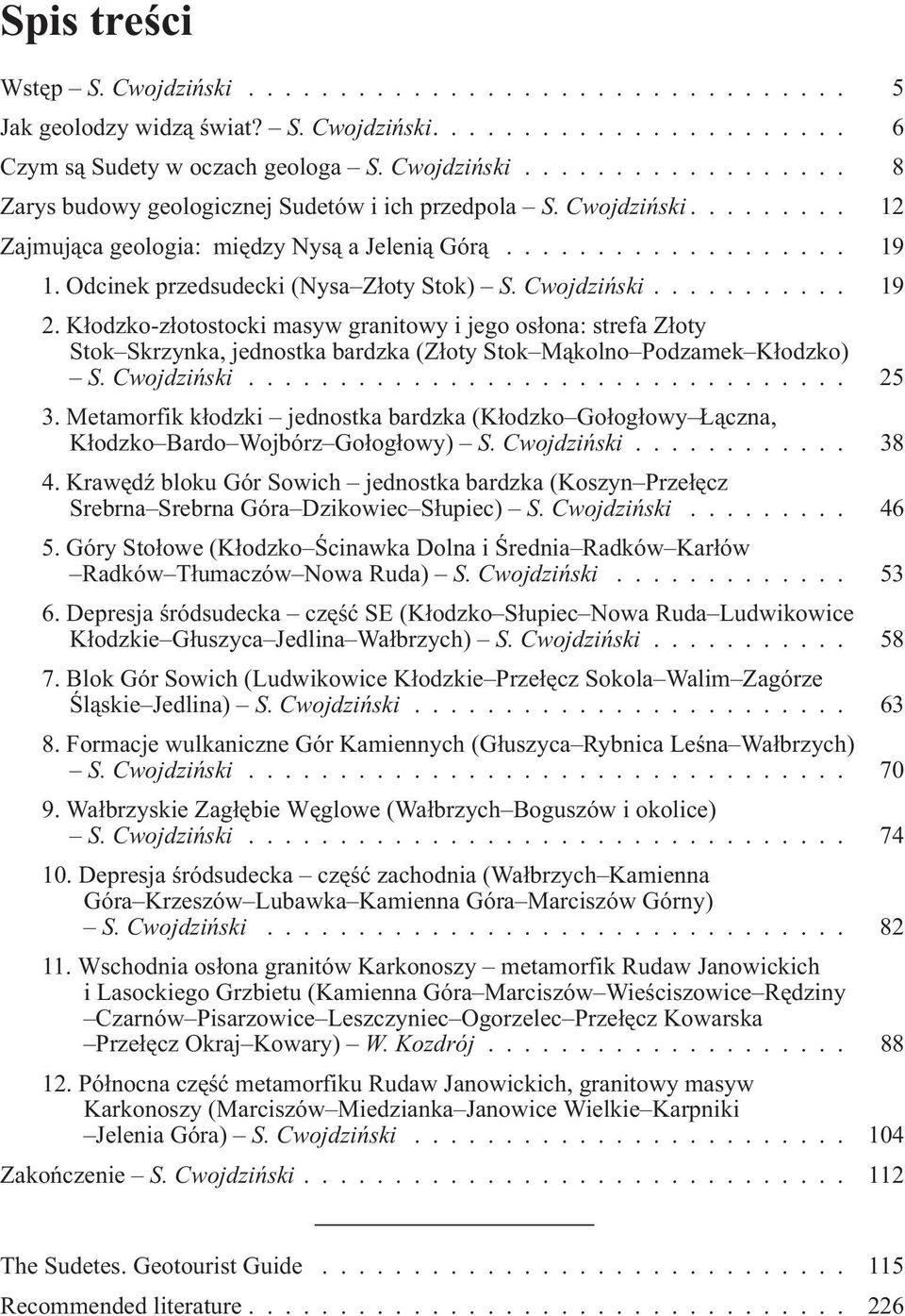 K³odzko-z³otostocki masyw granitowy i jego os³ona: strefa Z³oty Stok Skrzynka, jednostka bardzka (Z³oty Stok M¹kolno Podzamek K³odzko) S. Cwojdziñski... 25 3.