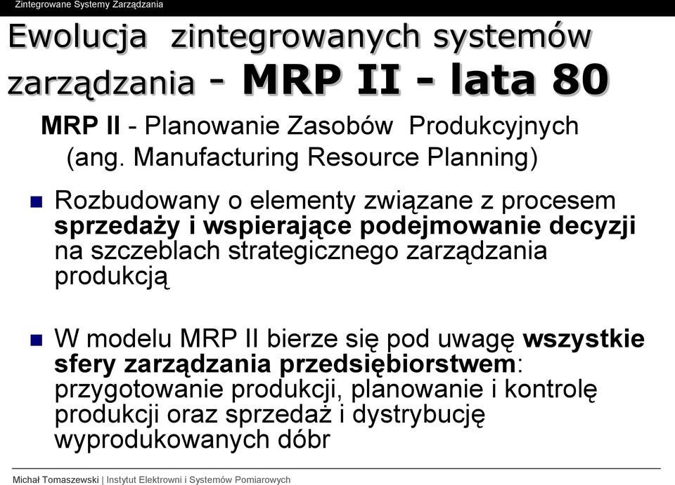 decyzji na szczeblach strategicznego zarządzania produkcją W modelu MRP II bierze się pod uwagę wszystkie sfery