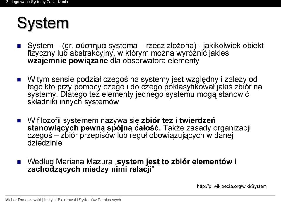 podział czegoś na systemy jest względny i zależy od tego kto przy pomocy czego i do czego poklasyfikował jakiś zbiór na systemy.