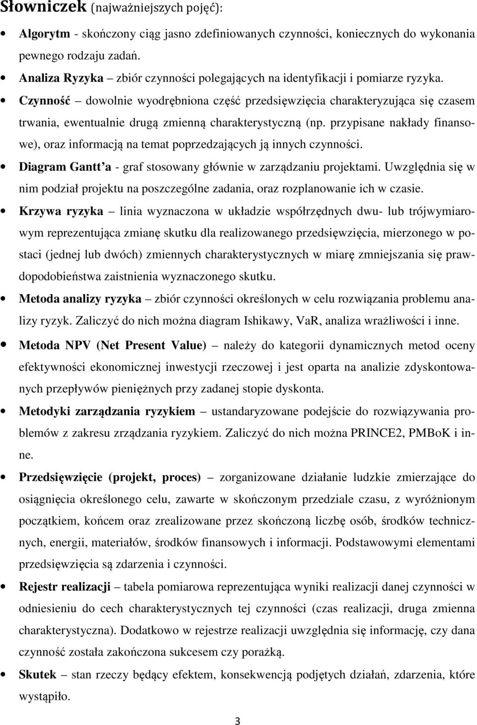 Czynność dowolnie wyodrębniona część przedsięwzięcia charakteryzująca się czasem trwania, ewentualnie drugą zmienną charakterystyczną (np.