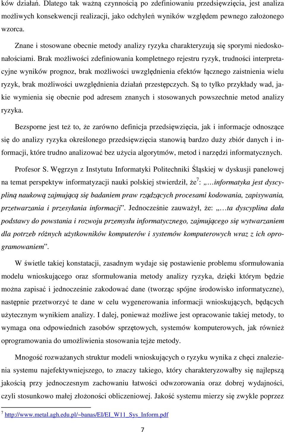 Brak możliwości zdefiniowania kompletnego rejestru ryzyk, trudności interpretacyjne wyników prognoz, brak możliwości uwzględnienia efektów łącznego zaistnienia wielu ryzyk, brak możliwości