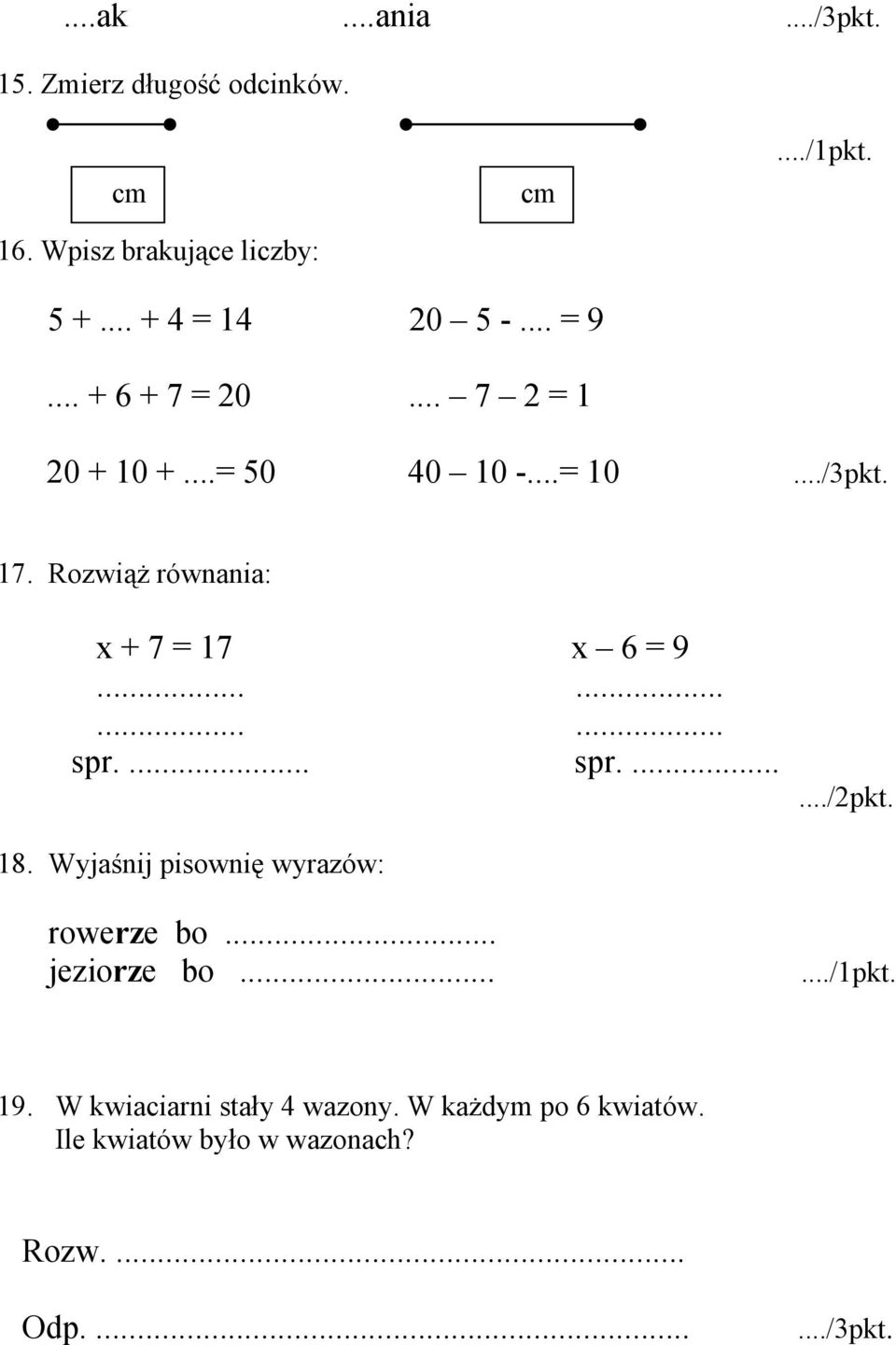 ........... spr.... spr......./pkt. 8. Wyjaśnij pisownię wyrazów: rowerze bo... jeziorze bo....../pkt. 9.