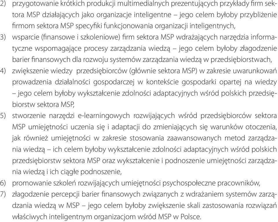 złagodzenie barier finansowych dla rozwoju systemów zarządzania wiedzą w przedsiębiorstwach, 4) zwiększenie wiedzy przedsiębiorców (głównie sektora MSP) w zakresie uwarunkowań prowadzenia