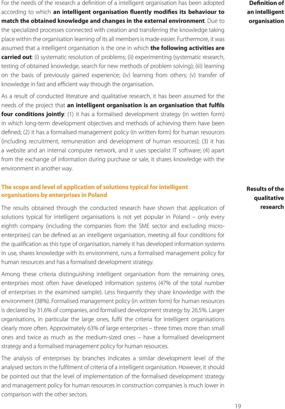 Due to the specialized processes connected with creation and transferring the knowledge taking place within the organisation learning of its all members is made easier.