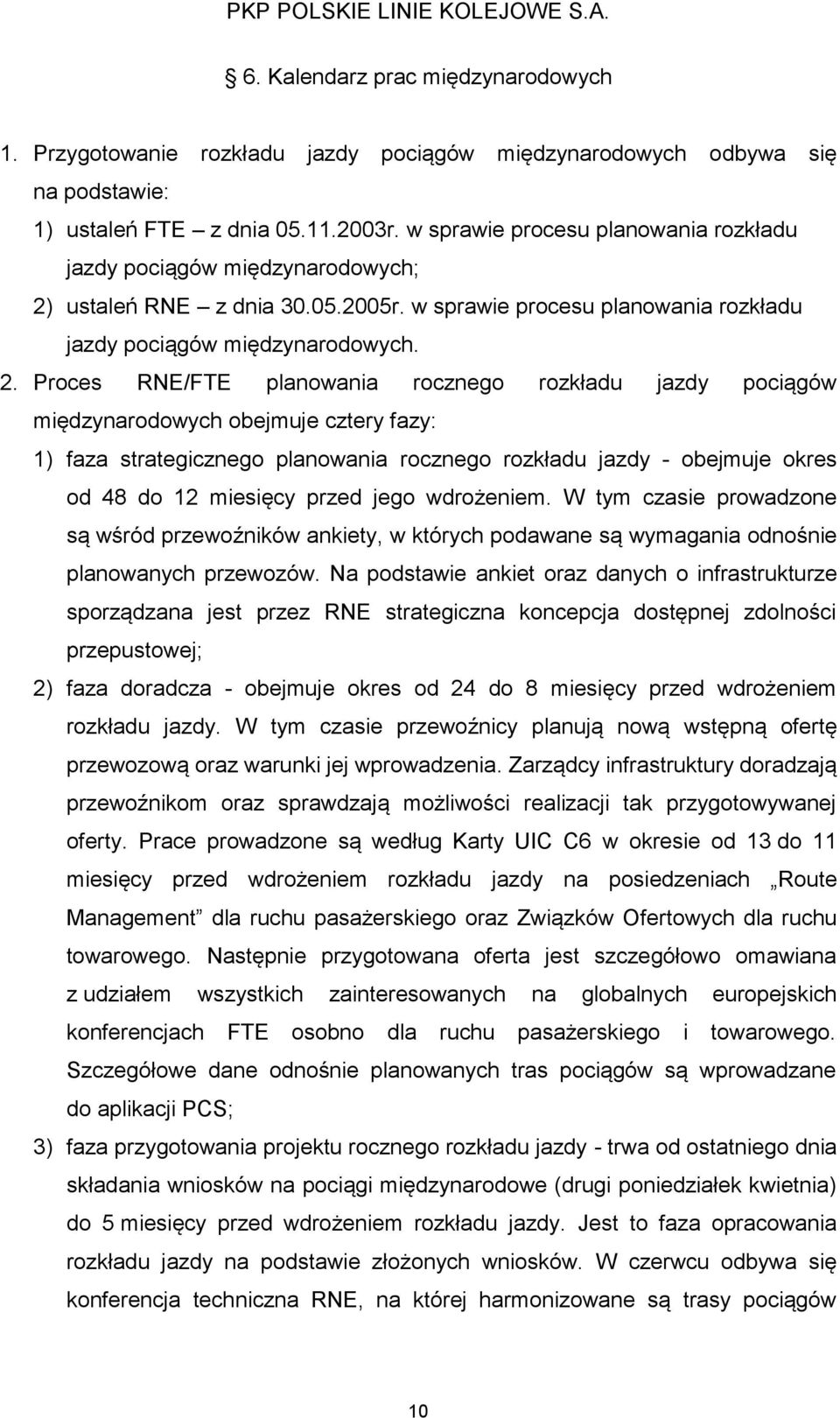 ustaleń RNE z dnia 30.05.2005r. w sprawie procesu planowania rozkładu jazdy pociągów międzynarodowych. 2.