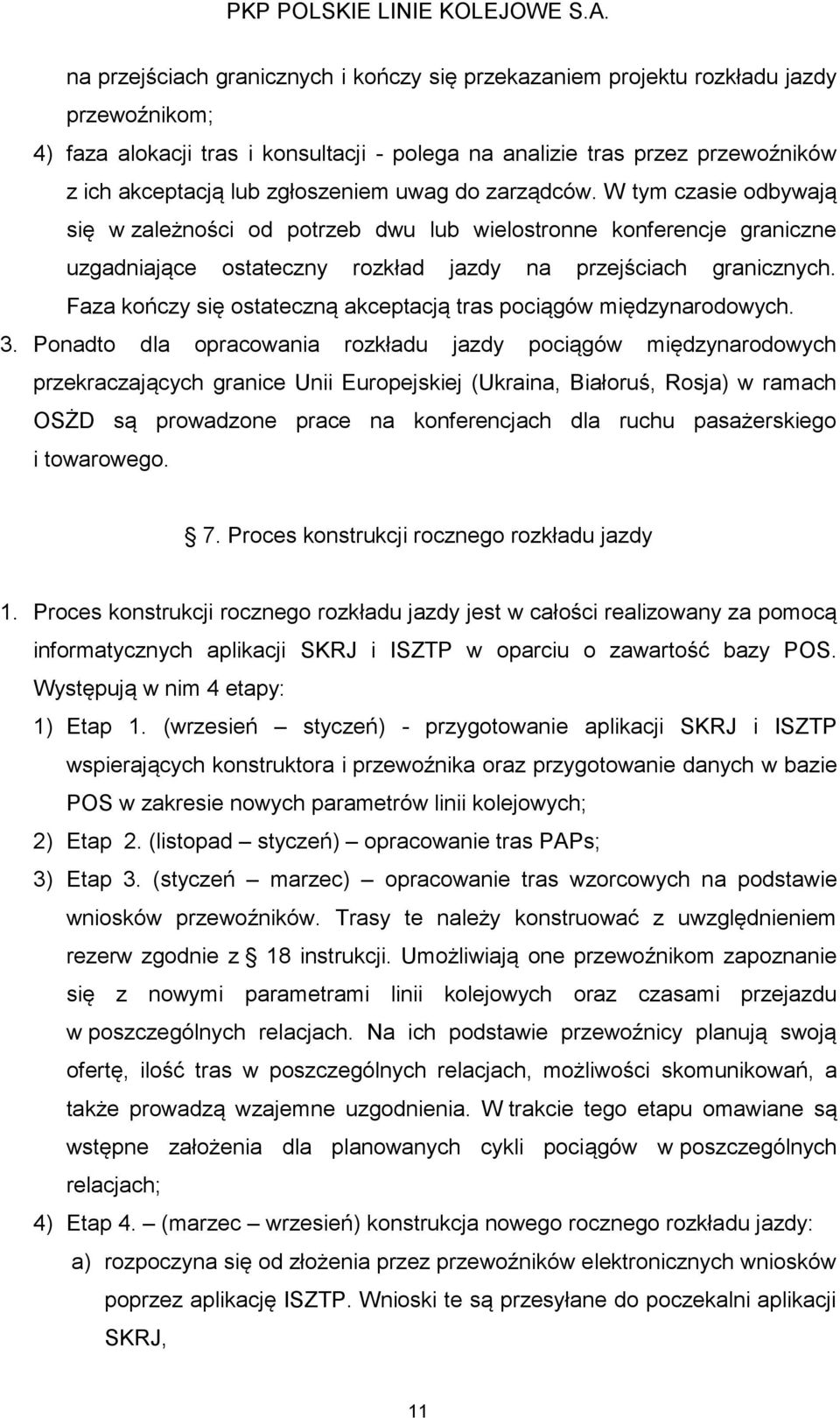 Faza kończy się ostateczną akceptacją tras pociągów międzynarodowych. 3.