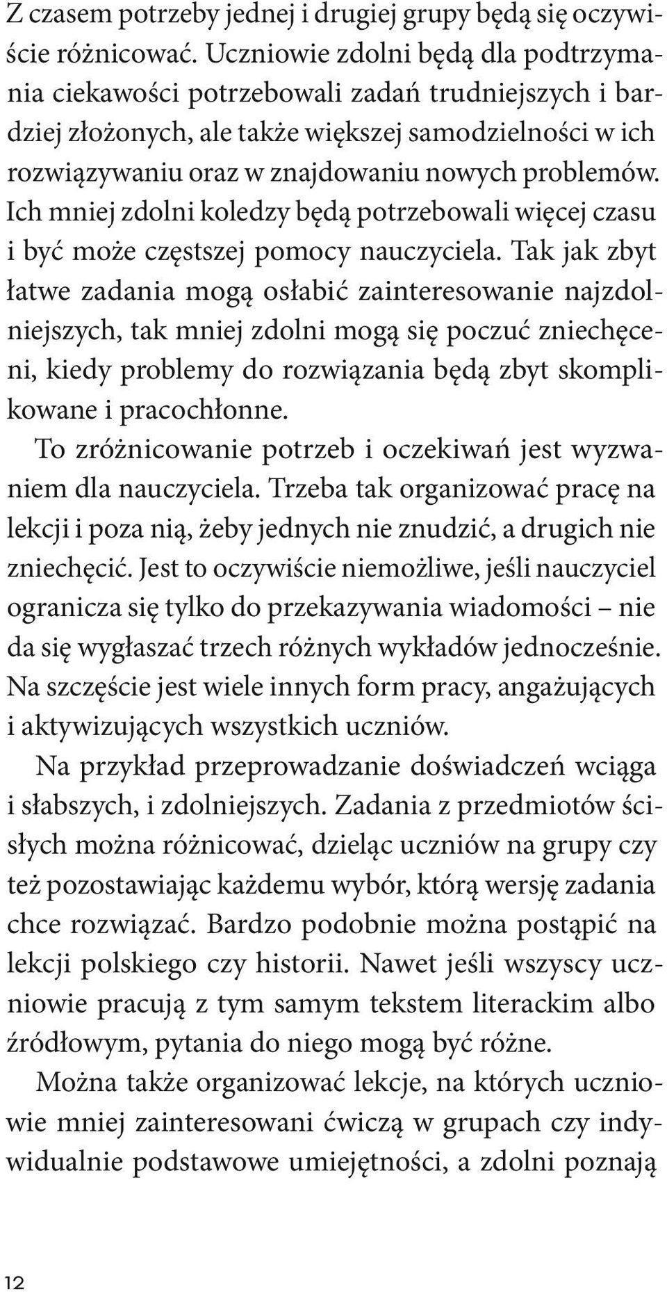 Ich mniej zdolni koledzy będą potrzebowali więcej czasu i być może częstszej pomocy nauczyciela.