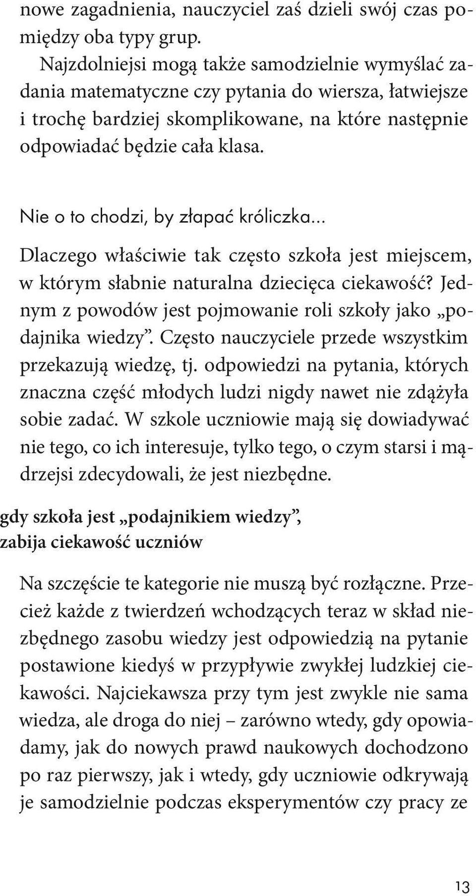 Nie o to chodzi, by złapać króliczka Dlaczego właściwie tak często szkoła jest miejscem, w którym słabnie naturalna dziecięca ciekawość?