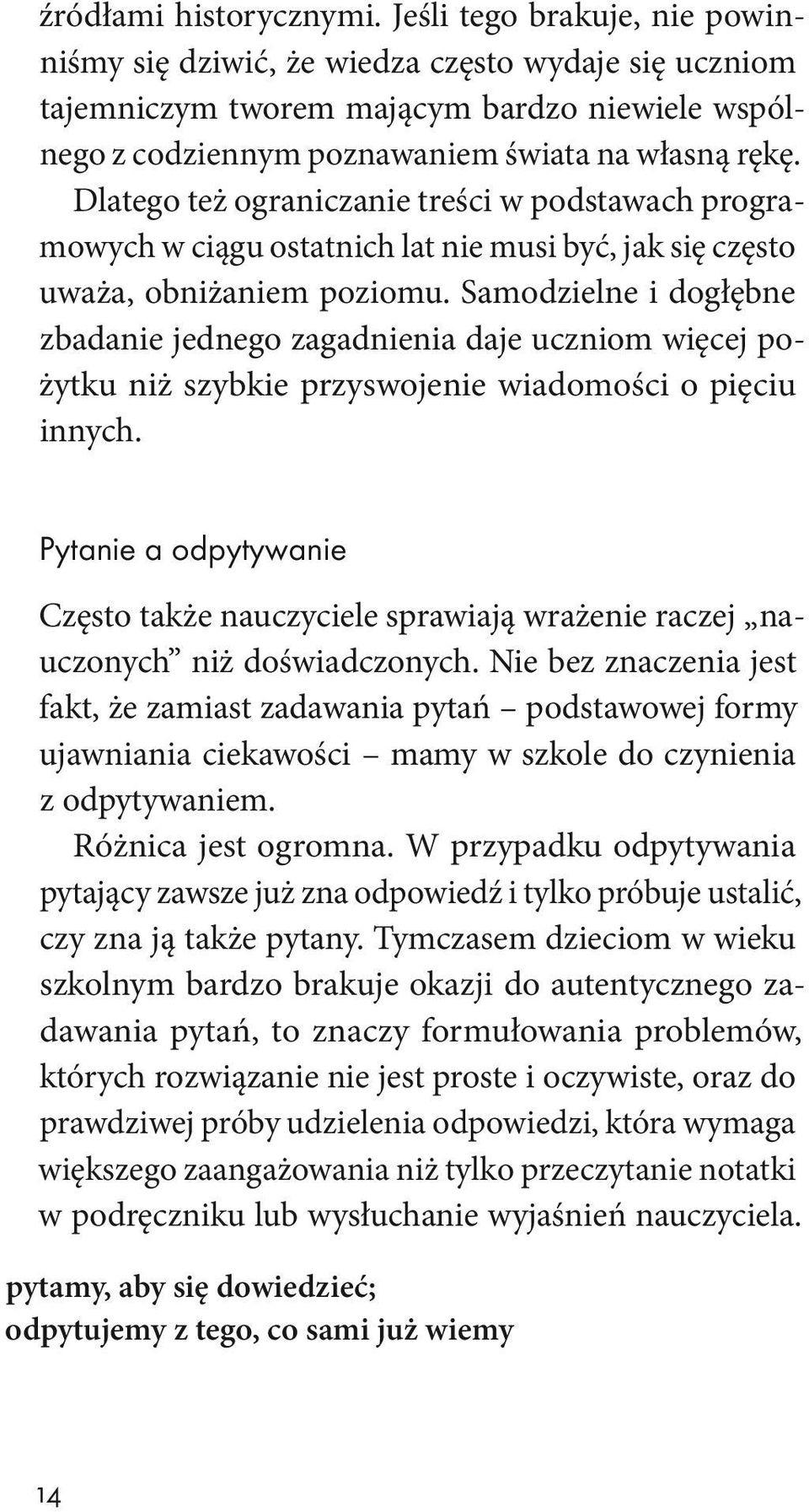 Dlatego też ograniczanie treści w podstawach programowych w ciągu ostatnich lat nie musi być, jak się często uważa, obniżaniem poziomu.
