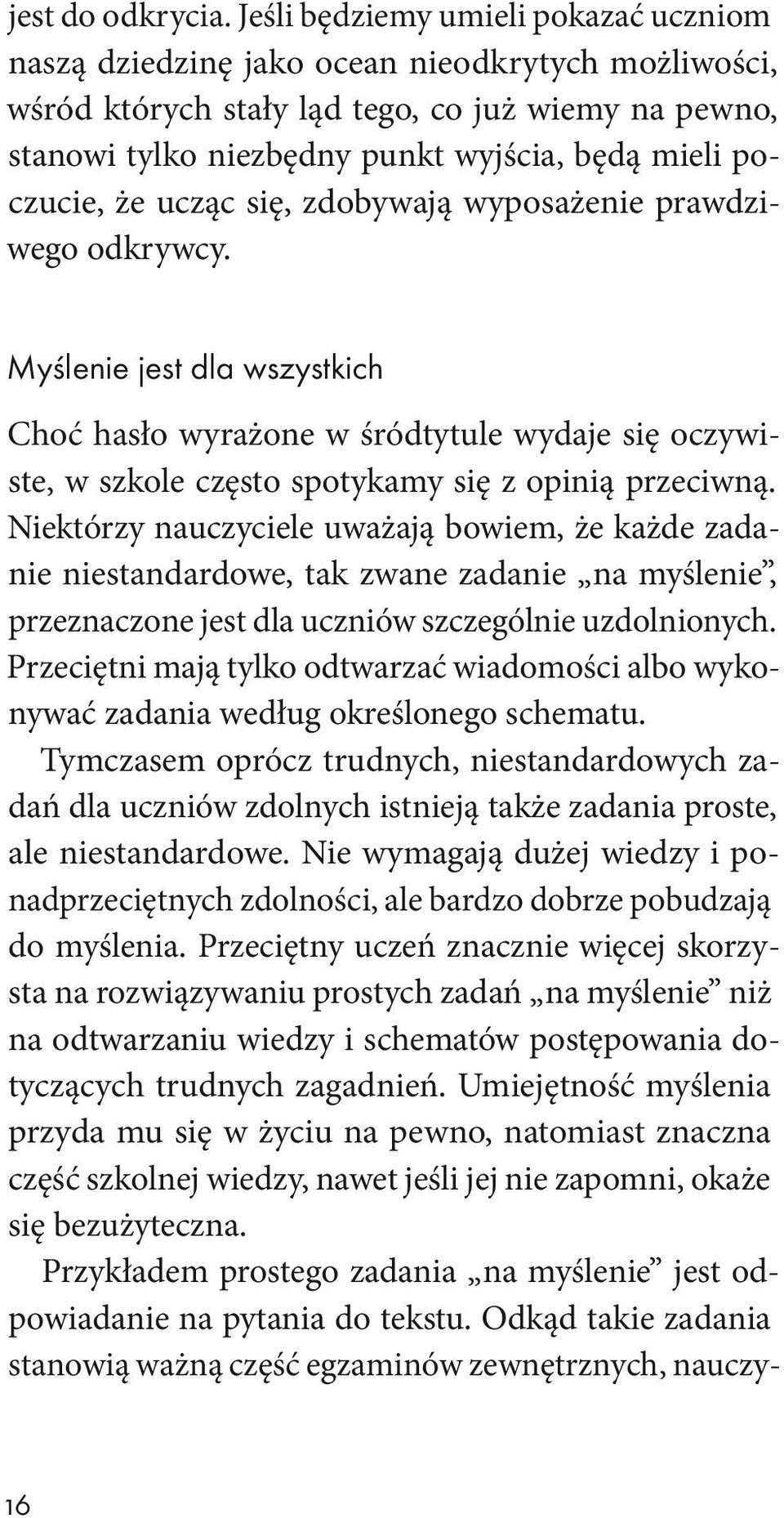 poczucie, że ucząc się, zdobywają wyposażenie prawdziwego odkrywcy.