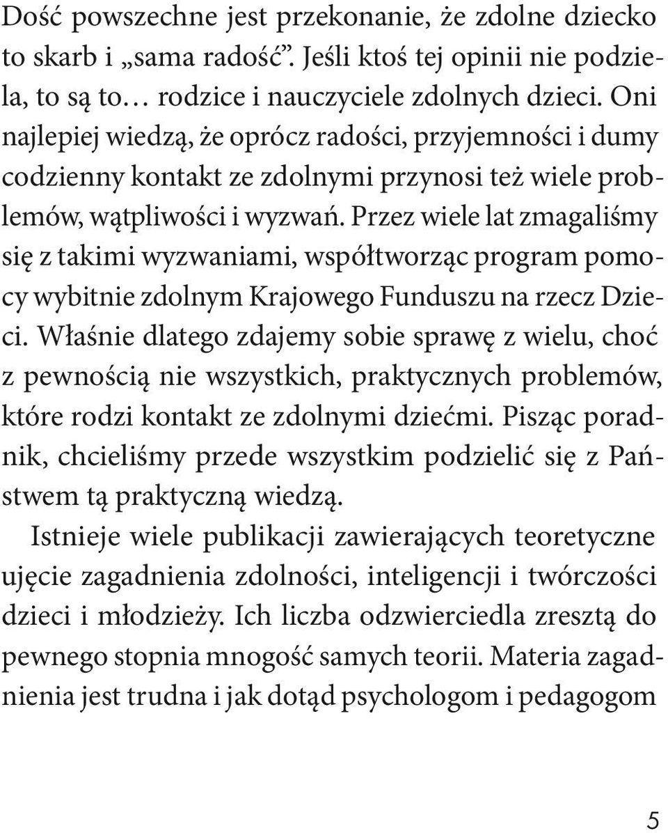 Przez wiele lat zmagaliśmy się z takimi wyzwaniami, współtworząc program pomocy wybitnie zdolnym Krajowego Funduszu na rzecz Dzieci.