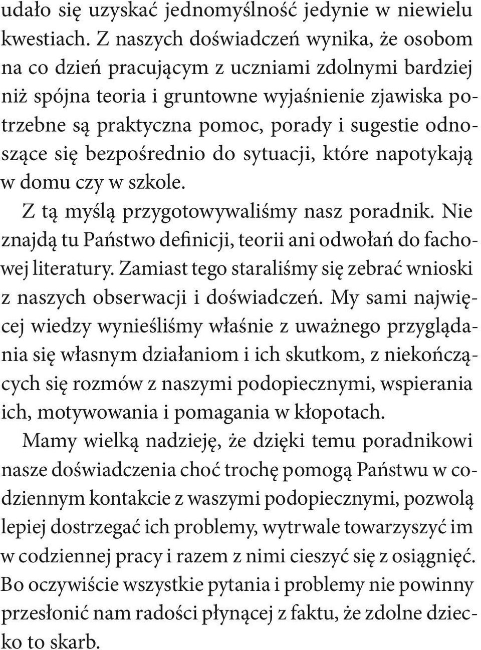 odnoszące się bezpośrednio do sytuacji, które napotykają w domu czy w szkole. Z tą myślą przygotowywaliśmy nasz poradnik. Nie znajdą tu Państwo definicji, teorii ani odwołań do fachowej literatury.