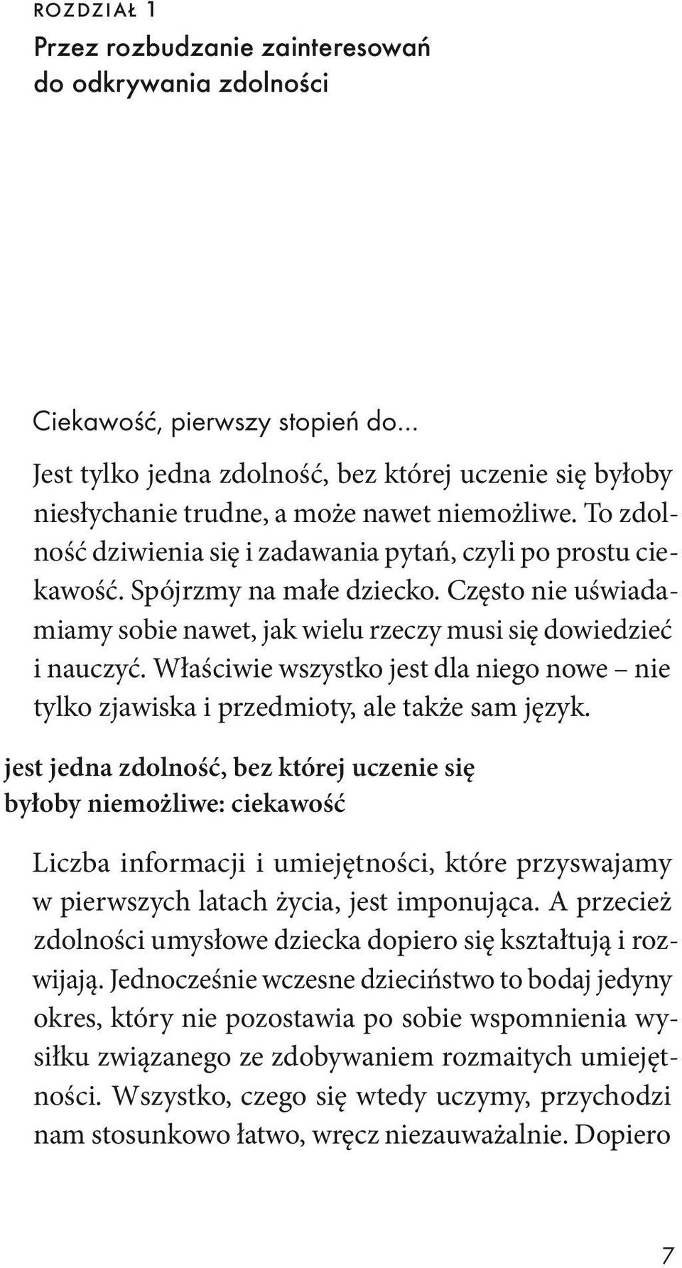 Właściwie wszystko jest dla niego nowe nie tylko zjawiska i przedmioty, ale także sam język.