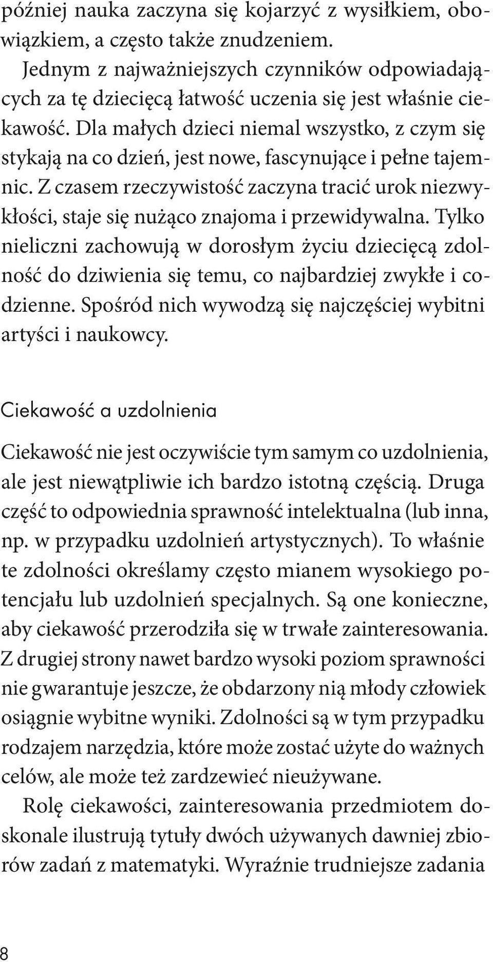 Z czasem rzeczywistość zaczyna tracić urok niezwykłości, staje się nużąco znajoma i przewidywalna.