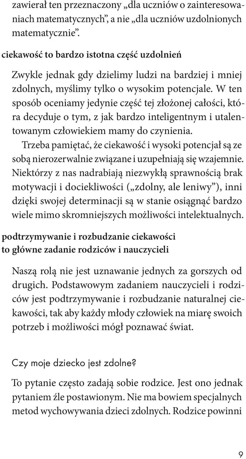 W ten sposób oceniamy jedynie część tej złożonej całości, która decyduje o tym, z jak bardzo inteligentnym i utalentowanym człowiekiem mamy do czynienia.