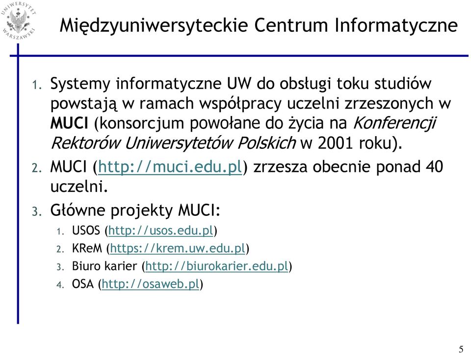 (konsorcjum powołane do życia na Konferencji Rektorów Uniwersytetów Polskich w 2001 roku). 2. MUCI (http://muci.edu.